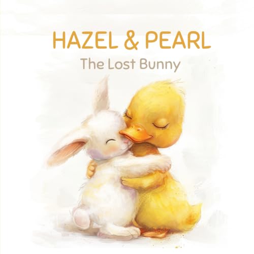 Hazel and Pearl: The Lost Bunny (Adventures of Hazel and Pearl - The Duck and Bunny Besties, Band 1)