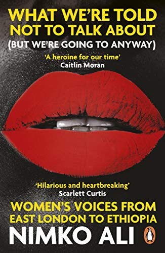 What We’re Told Not to Talk About (But We’re Going to Anyway): Women’s Voices from East London to Ethiopia von Penguin Books Ltd (UK)