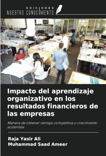 Impacto del aprendizaje organizativo en los resultados financieros de las empresas: Manera de obtener ventaja competitiva y crecimiento sostenible von Ediciones Nuestro Conocimiento