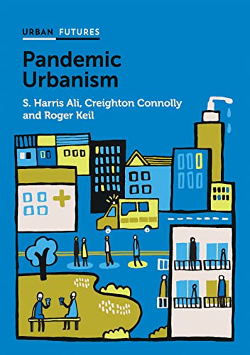 Pandemic Urbanism: Infectious Diseases on a Planet of Cities (Urban Futures) von Polity Press
