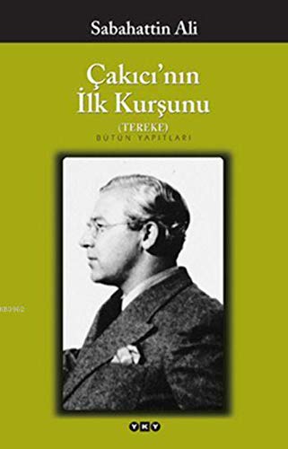 Cakicinin Ilk Kursunu Tereke: Öyküler, Siirler, Derlenmemis Yazilar: Bütün Yapitlari. Hazirlayanlar: Nükrt Esen, Zeynep Uysal, Engin Kilic, Olcay Akyildiz