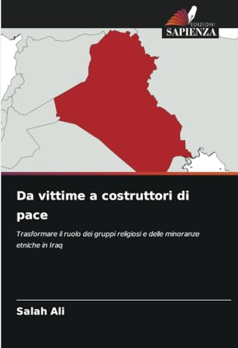 Da vittime a costruttori di pace: Trasformare il ruolo dei gruppi religiosi e delle minoranze etniche in Iraq von Edizioni Sapienza