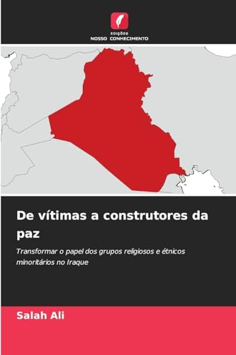 De vítimas a construtores da paz: Transformar o papel dos grupos religiosos e étnicos minoritários no Iraque De vítimas a construtores da paz: Transformar o papel dos grupos religiosos e étnicos minoritários no Iraque