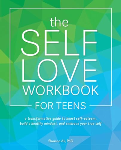 The Self-Love Workbook for Teens: A Transformative Guide to Boost Self-Esteem, Build a Healthy Mindset, and Embrace Your True Self (Self-Love Books) von Ulysses Press