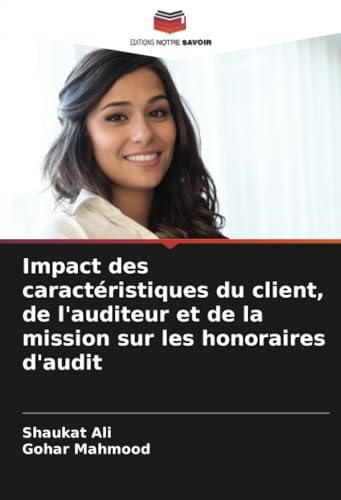 Impact des caractéristiques du client, de l'auditeur et de la mission sur les honoraires d'audit von Editions Notre Savoir