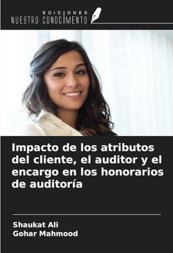 Impacto de los atributos del cliente, el auditor y el encargo en los honorarios de auditoría von Ediciones Nuestro Conocimiento