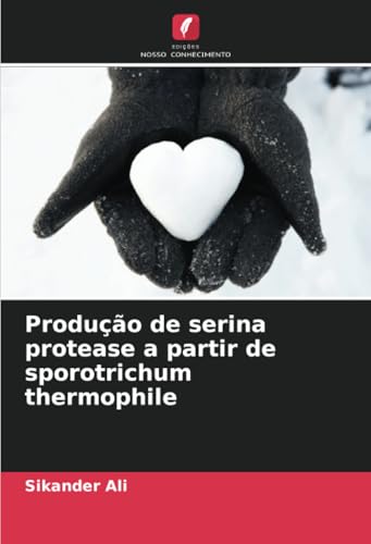 Produção de serina protease a partir de sporotrichum thermophile von Edições Nosso Conhecimento
