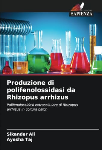 Produzione di polifenolossidasi da Rhizopus arrhizus: Polifenolossidasi extracellulare di Rhizopus arrhizus in coltura batch von Edizioni Sapienza