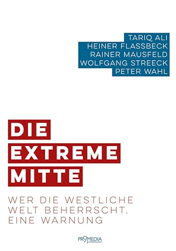 Die extreme Mitte: Wer die westliche Welt beherrscht. Eine Warnung von Promedia Verlagsges. Mbh