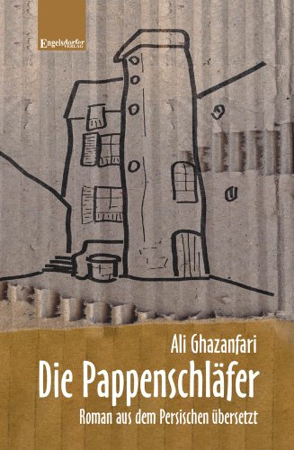 Die Pappenschläfer: Roman aus dem Persischen übersetzt von Engelsdorfer Verlag