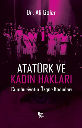 Atatürk ve Kadın Hakları: Cumhuriyetin Özgür Kadınları von Halk Kitabevi