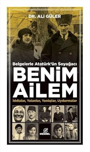 Belgelerle Atatürk'ün Soyağacı Benim Ailem: İddialar Yalanlar Yanlışlar Uydurmalar von Nesnel Yayınları