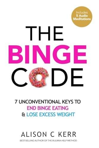 The Binge Code: 7 Unconventional Keys to End Binge Eating & Lose Excess Weight von CREATESPACE