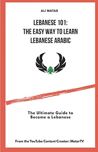 Lebanese 101: The Easy Way to Learn Lebanese Arabic: The Ultimate Guide to Become a Lebanese (Lebanese Arabic: The Easy Way to Learn Lebanese Arabic, Band 1) von Independently Published