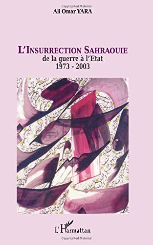 L'insurrection Sahraouie: de la guerre à l'Etat 1973-2003 von Editions L'Harmattan