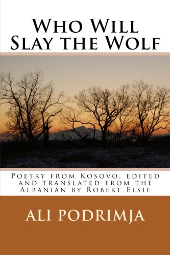 Who Will Slay the Wolf: Poetry from Kosovo, edited and translated from the Albanian by Robert Elsie (Albanian Studies, Band 15) von CreateSpace Independent Publishing Platform