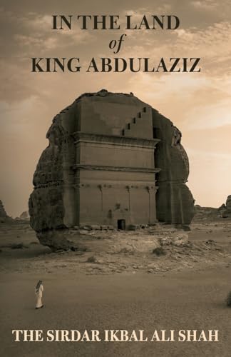 In The Land of King Abdulaziz von The Scheherazade Foundation CIC