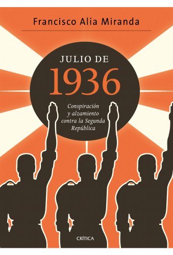 Julio de 1936 : conspiración y alzamiento contra la Segunda República (Contrastes) von Editorial Crítica