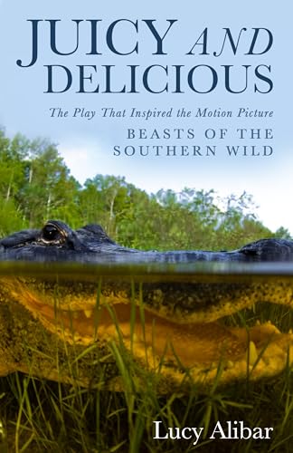 Juicy and Delicious: The Play That Inspired the Motion Picture "Beasts of the Southern Wild" von Diversion Books