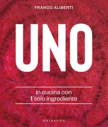 Uno. In cucina con 1 solo ingrediente (Sapori e fantasia) von Gribaudo