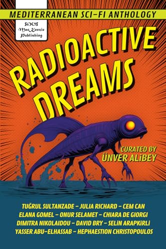 Radioactive Dreams: Mediterranean Sci-Fi Anthology von MacKenzie Publishing