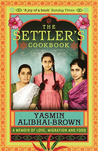 The Settler's Cookbook: A Memoir Of Love, Migration And Food: Tales of Love, Migration and Food