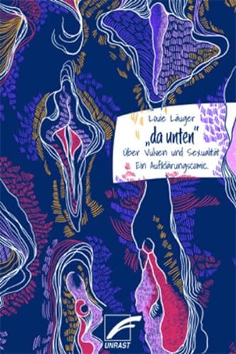 »da unten«: Über Vulven und Sexualität. Ein Aufklärungscomic. von Unrast Verlag