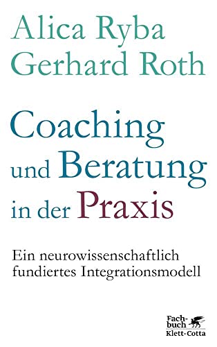Coaching und Beratung in der Praxis: Ein neurowissenschaftlich fundiertes Integrationsmodell Coaching und Beratung in der Praxis: Ein neurowissenschaftlich fundiertes Integrationsmodell von Klett-Cotta