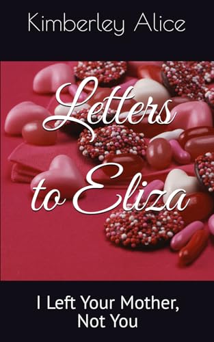 Letters to Eliza: I Left Your Mother, Not You Letters to Eliza: I Left Your Mother, Not You von Self Published