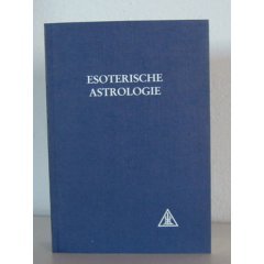 Esoterische Astrologie (Eine Abhandlung über die Sieben Strahlen)