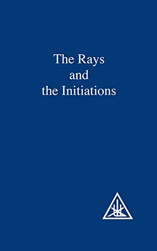 The Rays and the Initiations (A Treatise on the Seven Rays)