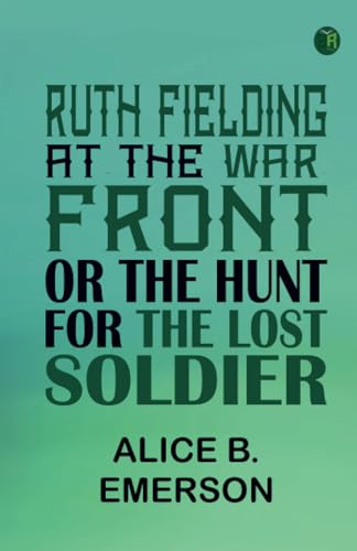 Ruth Fielding at the War Front; or, The Hunt for the Lost Soldier von Zinc Read