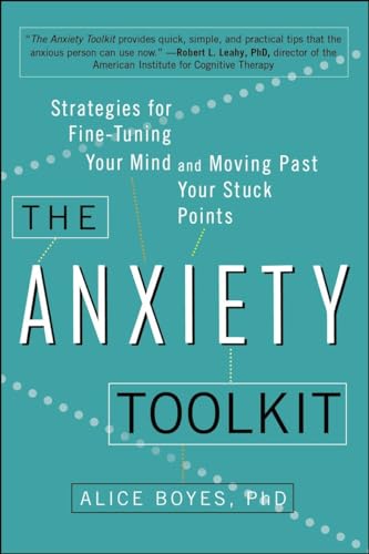 The Anxiety Toolkit: Strategies for Fine-Tuning Your Mind and Moving Past Your Stuck Points