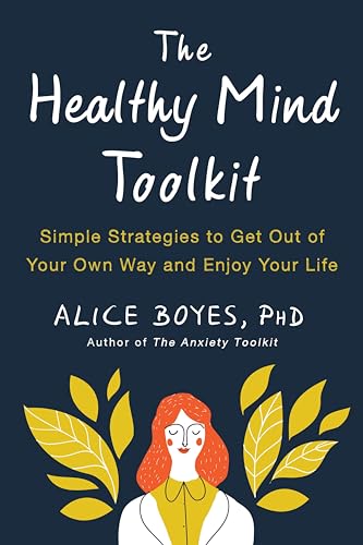 The Healthy Mind Toolkit: Simple Strategies to Get Out of Your Own Way and Enjoy Your Life