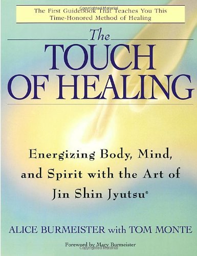 By Alice Burmeister The Touch of Healing: Energizing the Body, Mind, and Spirit with Jin Shin