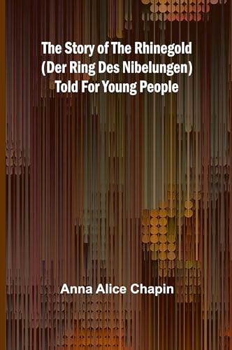 The story of the Rhinegold (Der Ring des Nibelungen) told for young people von Alpha Edition