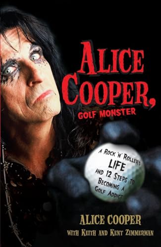 Alice Cooper, Golf Monster: A Rock 'n' Roller's Life and 12 Steps to Becoming a Golf Addict von Three Rivers Press