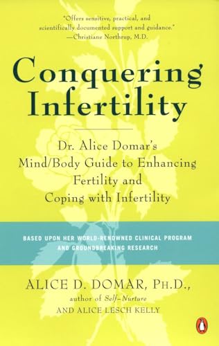 Conquering Infertility: Dr. Alice Domar's Mind/Body Guide to Enhancing Fertility and Coping with Inferti lity