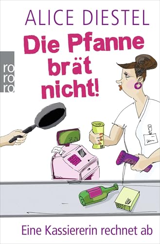 Die Pfanne brät nicht!: Eine Kassiererin rechnet ab