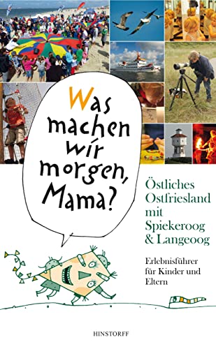 "Was machen wir morgen, Mama?" Östliches Ostfriesland mit Spiekeroog & Langeoog: Erlebnisführer für Kinder und Eltern von Hinstorff Verlag GmbH