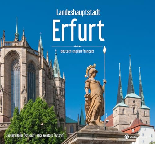 Landeshauptstadt Erfurt: Farbbildband: Die Landeshauptstadt neu entdeckt - Farbfotografien einer lebendigen Stadt (Gestern und Heute) von Wartberg Verlag