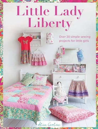 Little Lady Liberty: 15 Simple Sewing Projects for Pretty Little Girls: Over 20 Simple Sewing Projects for Little Girls von David & Charles