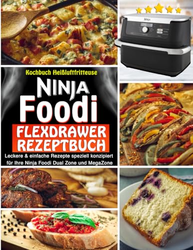 ninja foodi flex drawer rezeptbuch : Leckere & einfache Rezepte speziell konzipiert für Ihre Ninja Foodi Dual Zone und MegaZone: Kochbuch Heißluftfritteuse Schnelle Mahlzeiten für die ganze Familie