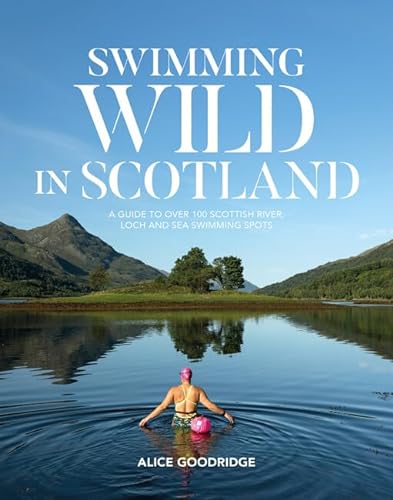 Swimming Wild in Scotland: A guide to over 100 Scottish river, loch and sea swimming spots von Vertebrate Publishing Ltd