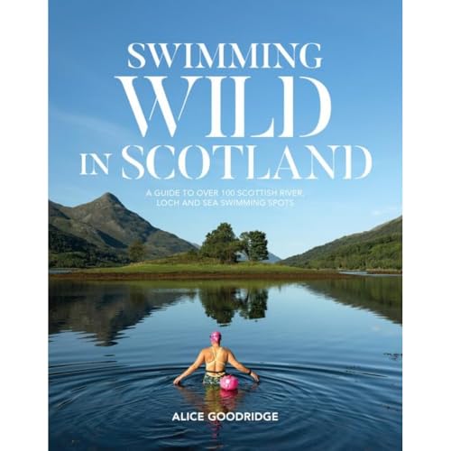 Swimming Wild in Scotland: A guide to over 100 Scottish river, loch and sea swimming spots von Vertebrate Publishing Ltd