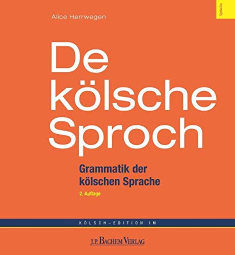 De kölsche Sproch: Kurzgrammatik Kölsch - Deutsch: Grammatik der kölschen Sprache