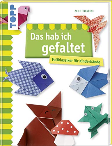 Das hab ich gefaltet: Faltklassiker für Kinderhände