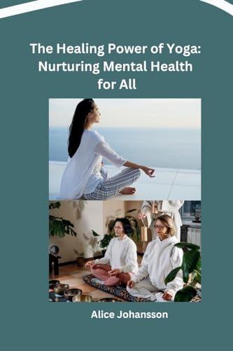 The Healing Power of Yoga: Nurturing Mental Health for All von Independent