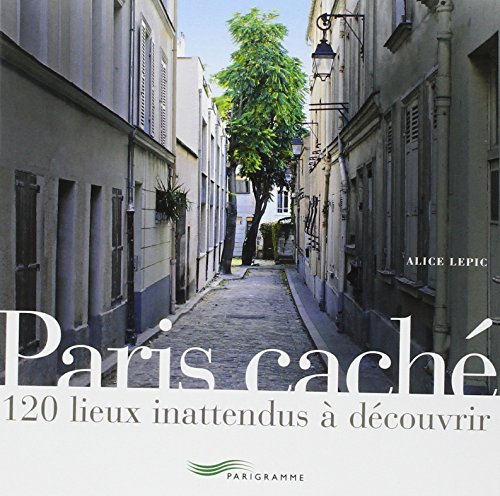 Paris caché: 120 lieux inattendus à découvrir von Unknown