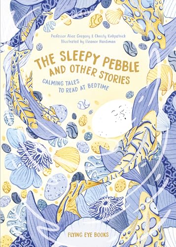 The Sleepy Pebble and Other Stories: Calming Tales To Read at Bedtime: 1 von Nobrow Press